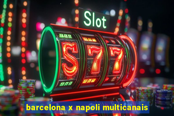 barcelona x napoli multicanais